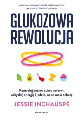 Glukozowa rewolucja. Kontroluj poziom cukru we krwi, odzyskaj energię i jedz to, na co masz ochotę